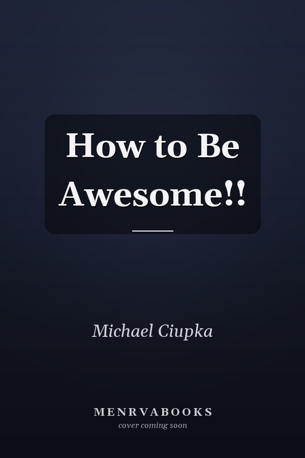 How to Be Awesome!!
