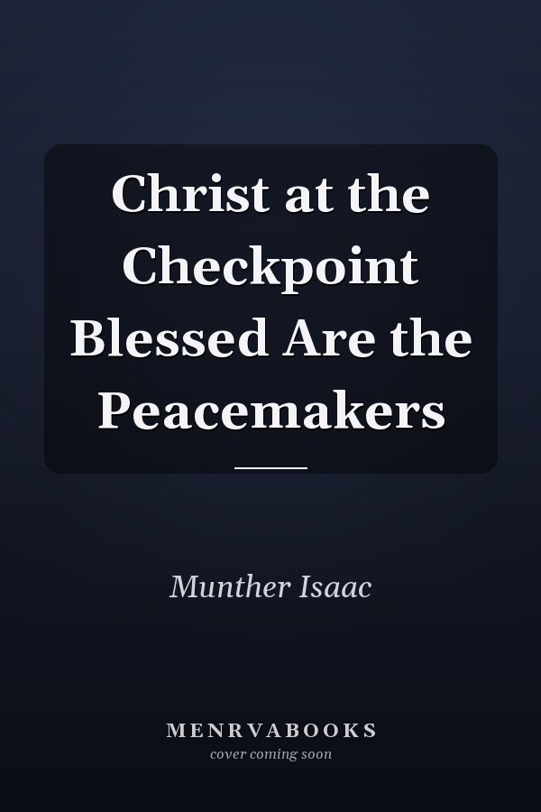 Christ at the Checkpoint Blessed Are the Peacemakers