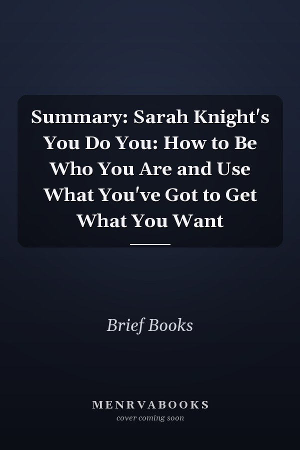 Summary: Sarah Knight's You Do You: How to Be Who You Are and Use What You've Got to Get What You Want