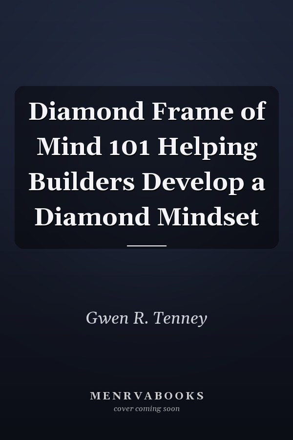 Diamond Frame of Mind 101 Helping Builders Develop a Diamond Mindset