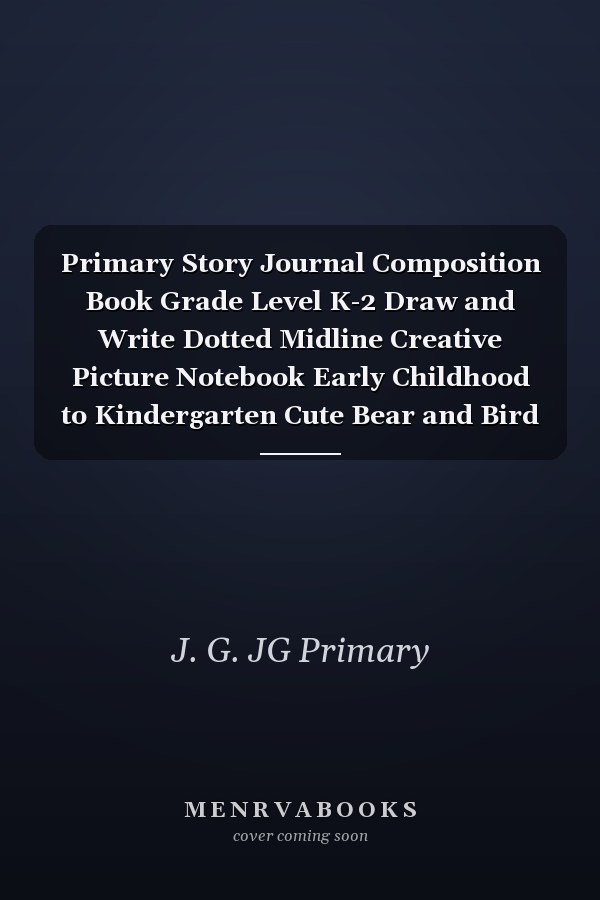 Primary Story Journal Composition Book Grade Level K-2 Draw and Write Dotted Midline Creative Picture Notebook Early Childhood to Kindergarten Cute Bear and Bird Design