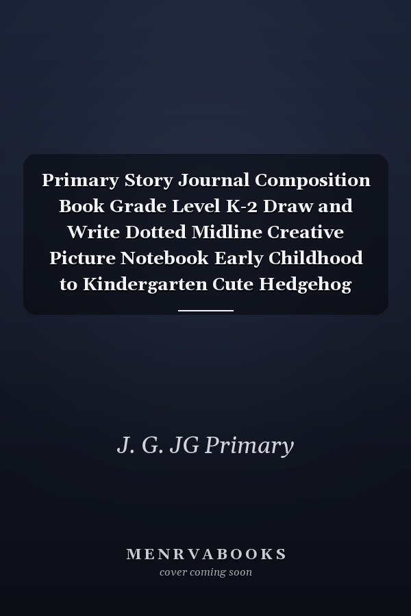 Primary Story Journal Composition Book Grade Level K-2 Draw and Write Dotted Midline Creative Picture Notebook Early Childhood to Kindergarten Cute Hedgehog Design
