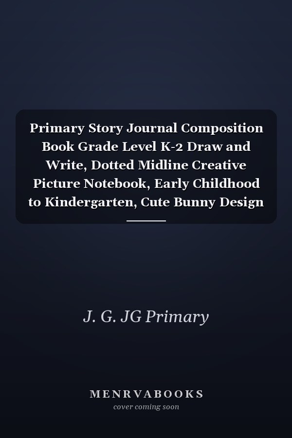 Primary Story Journal Composition Book Grade Level K-2 Draw and Write, Dotted Midline Creative Picture Notebook, Early Childhood to Kindergarten, Cute Bunny Design