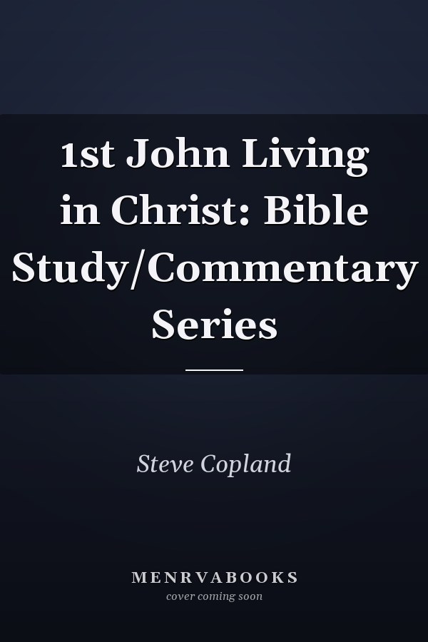 1st John Living in Christ: Bible Study/Commentary Series