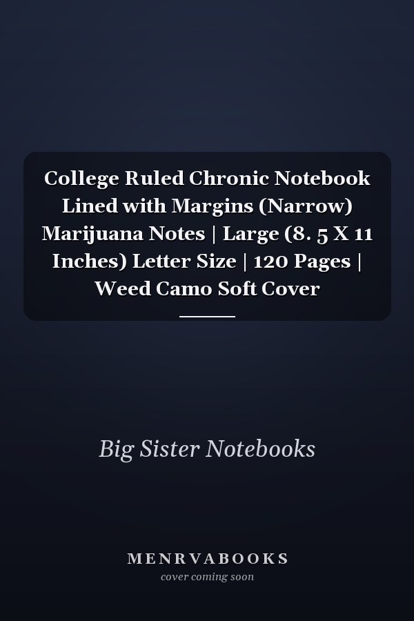 College Ruled Chronic Notebook Lined with Margins (Narrow) Marijuana Notes | Large (8. 5 X 11 Inches) Letter Size | 120 Pages | Weed Camo Soft Cover