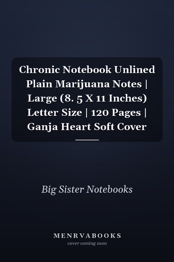 Chronic Notebook Unlined Plain Marijuana Notes | Large (8. 5 X 11 Inches) Letter Size | 120 Pages | Ganja Heart Soft Cover