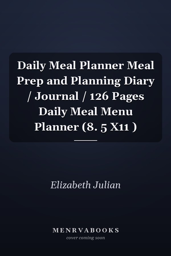 Daily Meal Planner Meal Prep and Planning Diary / Journal / 126 Pages Daily Meal Menu Planner (8. 5 X11 )
