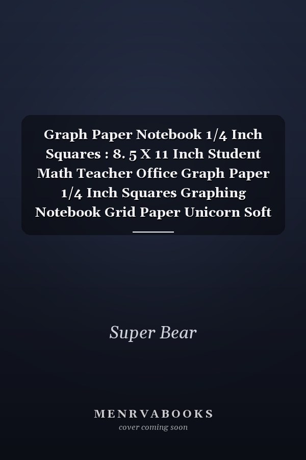 Graph Paper Notebook 1/4 Inch Squares : 8. 5 X 11 Inch Student Math Teacher Office Graph Paper 1/4 Inch Squares Graphing Notebook Grid Paper Unicorn Soft Cover Composition Notebook Journals