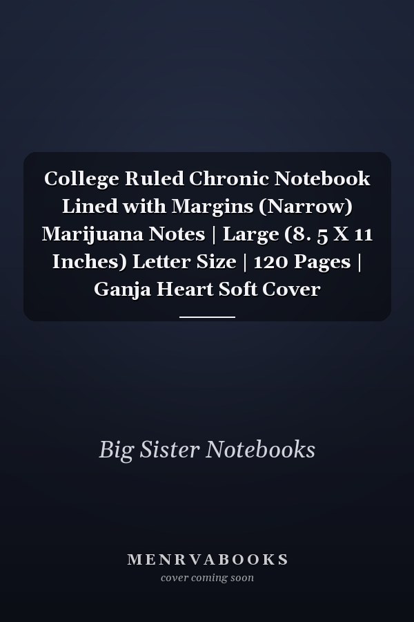 College Ruled Chronic Notebook Lined with Margins (Narrow) Marijuana Notes | Large (8. 5 X 11 Inches) Letter Size | 120 Pages | Ganja Heart Soft Cover