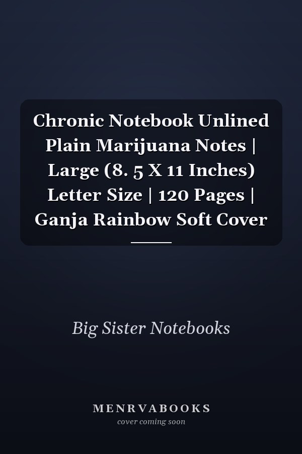 Chronic Notebook Unlined Plain Marijuana Notes | Large (8. 5 X 11 Inches) Letter Size | 120 Pages | Ganja Rainbow Soft Cover