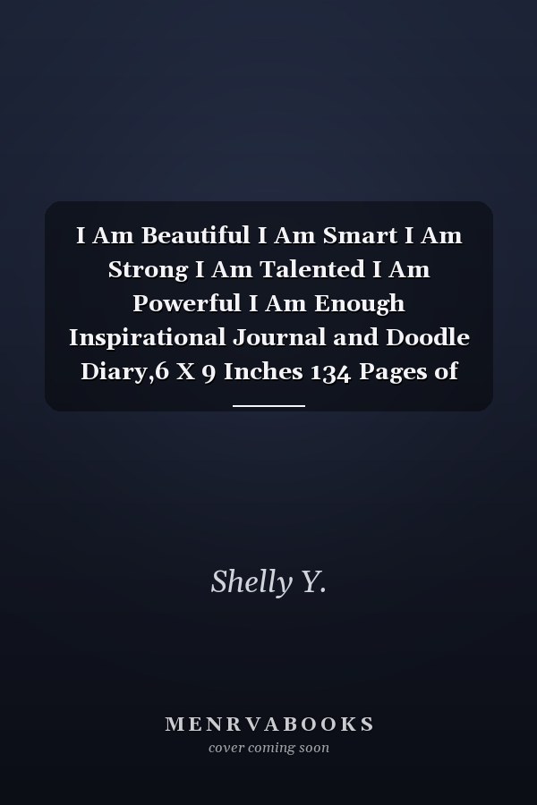 I Am Beautiful I Am Smart I Am Strong I Am Talented I Am Powerful I Am Enough Inspirational Journal and Doodle Diary,6 X 9 Inches 134 Pages of Lined and Blank Paper for Writing and Drawing (kids Journals for Girls)