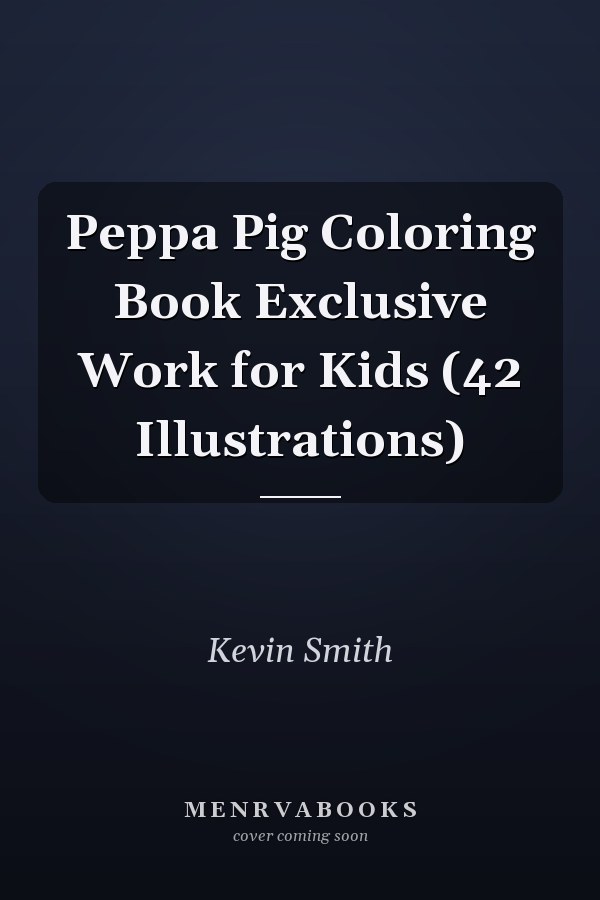 Peppa Pig Coloring Book Exclusive Work for Kids (42 Illustrations)