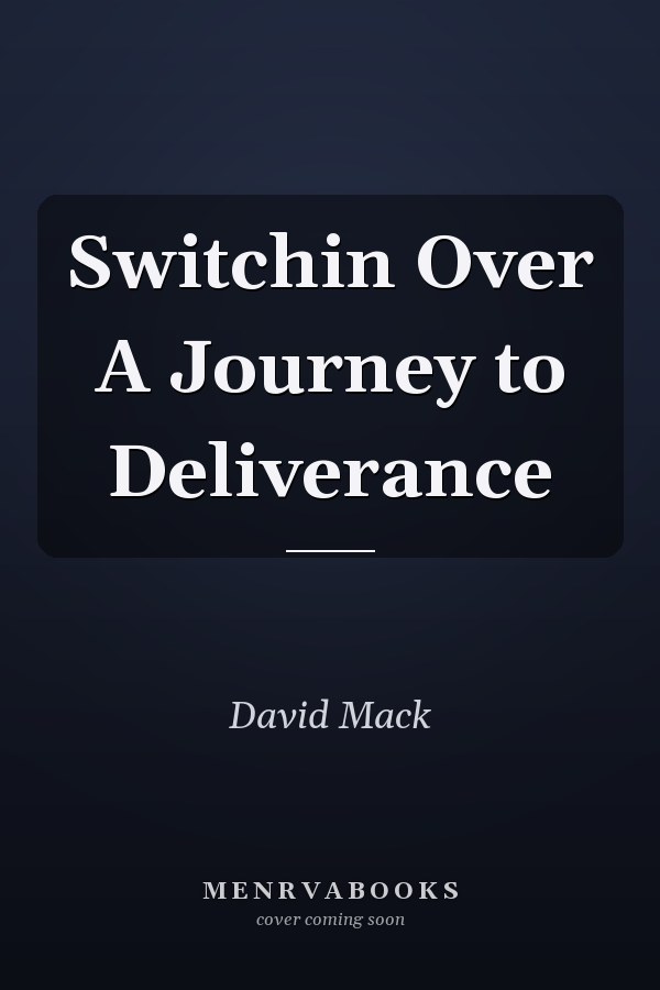 Switchin Over A Journey to Deliverance