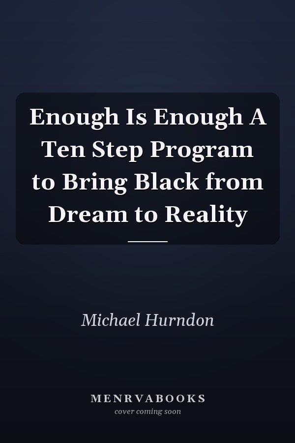 Enough Is Enough A Ten Step Program to Bring Black from Dream to Reality