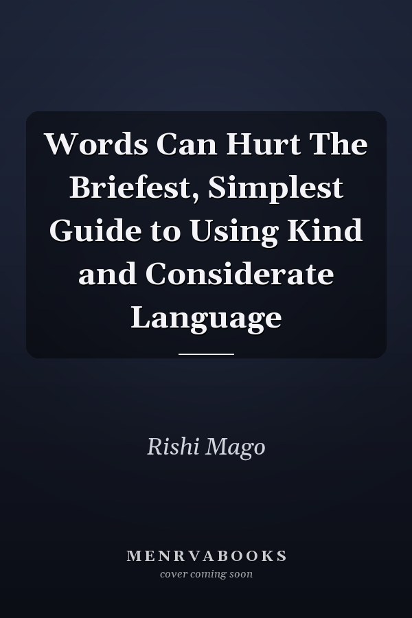 Words Can Hurt The Briefest, Simplest Guide to Using Kind and Considerate Language
