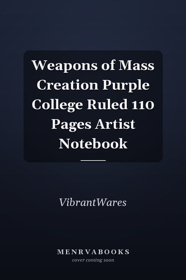 Weapons of Mass Creation Purple College Ruled 110 Pages Artist Notebook