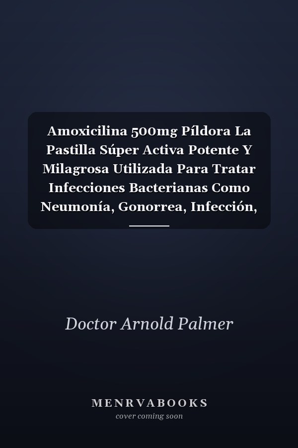 Amoxicilina 500mg Píldora La Pastilla Súper Activa Potente Y Milagrosa Utilizada Para Tratar Infecciones Bacterianas Como Neumonía, Gonorrea, Infección, ETS, Infección Del Tracto Urinario, Clamidia E Infección Bacteriana de la Piel, El Oído, la Nariz, El Diente Y El Estómago