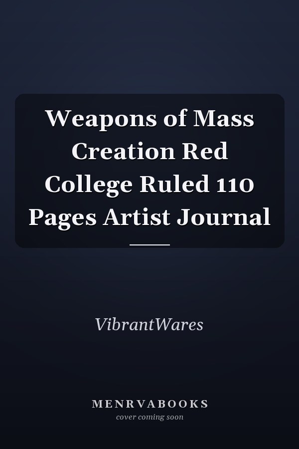 Weapons of Mass Creation Red College Ruled 110 Pages Artist Journal