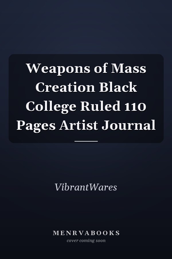 Weapons of Mass Creation Black College Ruled 110 Pages Artist Journal