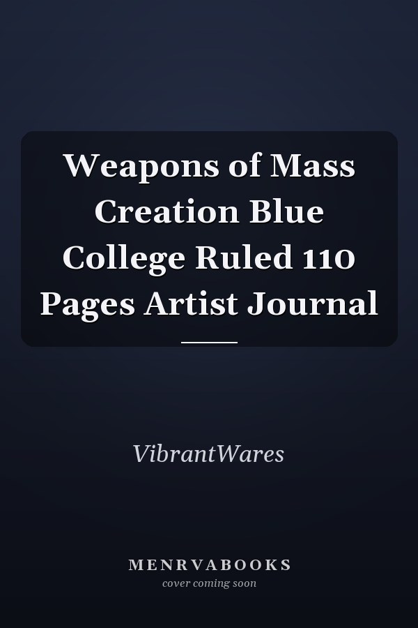 Weapons of Mass Creation Blue College Ruled 110 Pages Artist Journal