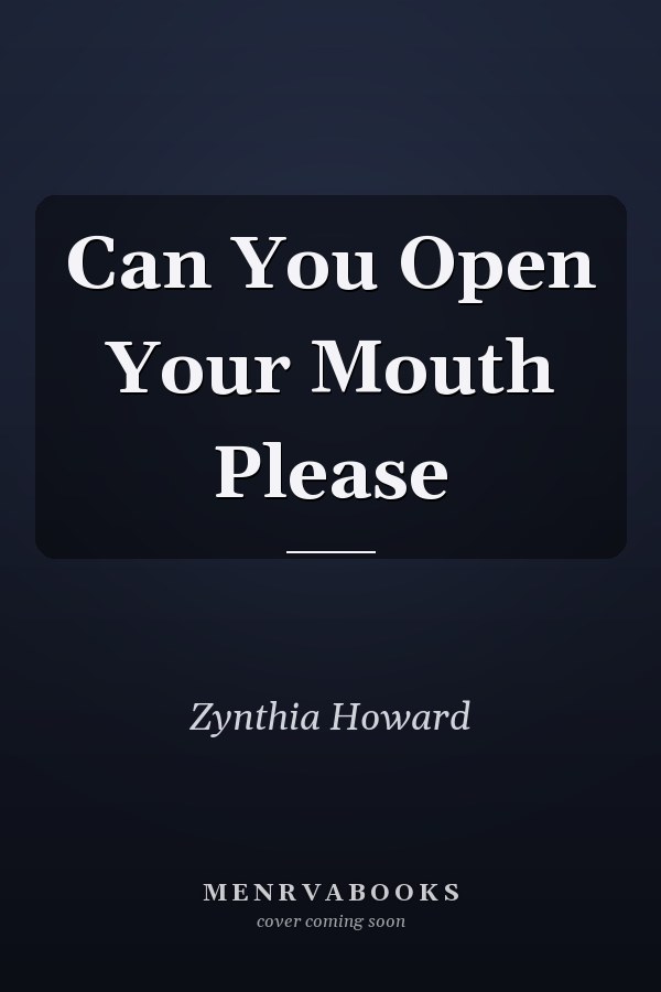 Can You Open Your Mouth Please