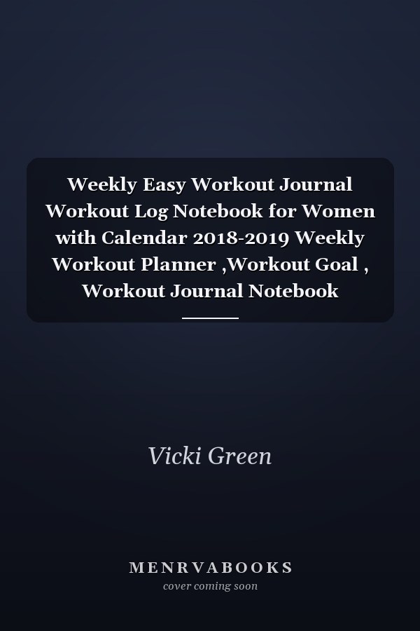 Weekly Easy Workout Journal Workout Log Notebook for Women with Calendar 2018-2019 Weekly Workout Planner ,Workout Goal , Workout Journal Notebook Workbook Size 8. 5x11 Inches Extra Large Made in USA
