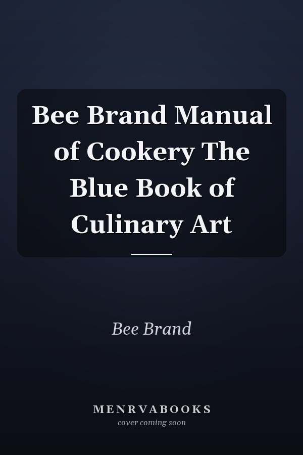 Bee Brand Manual of Cookery The Blue Book of Culinary Art