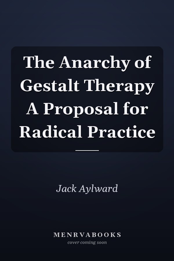 The Anarchy of Gestalt Therapy A Proposal for Radical Practice