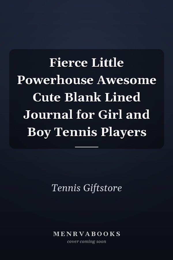 Fierce Little Powerhouse Awesome Cute Blank Lined Journal for Girl and Boy Tennis Players