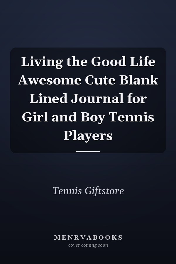 Living the Good Life Awesome Cute Blank Lined Journal for Girl and Boy Tennis Players