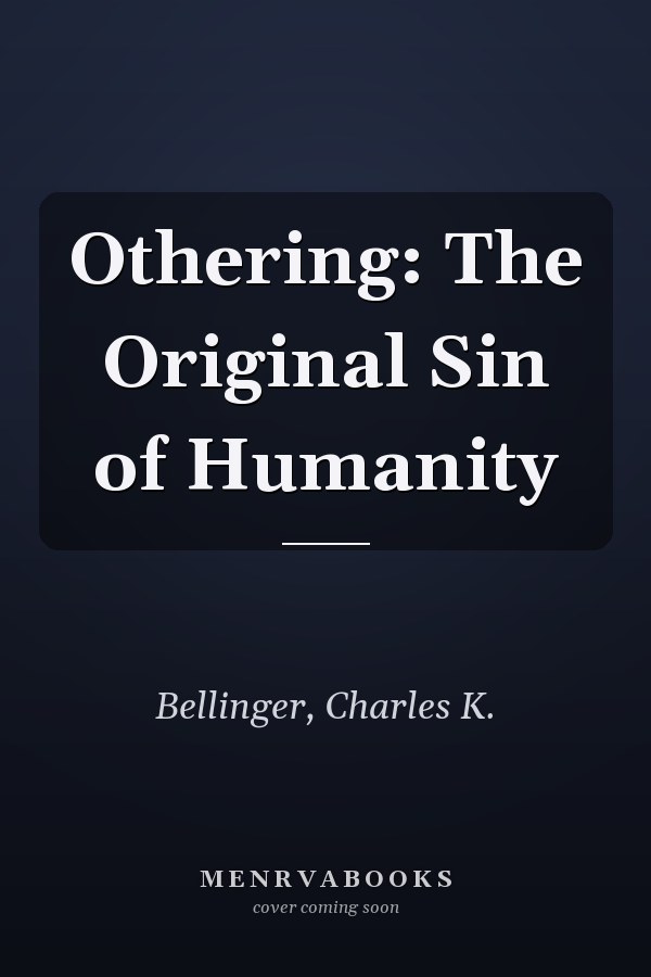 Othering: The Original Sin of Humanity