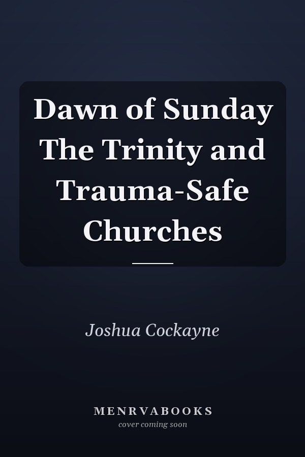 Dawn of Sunday The Trinity and Trauma-Safe Churches