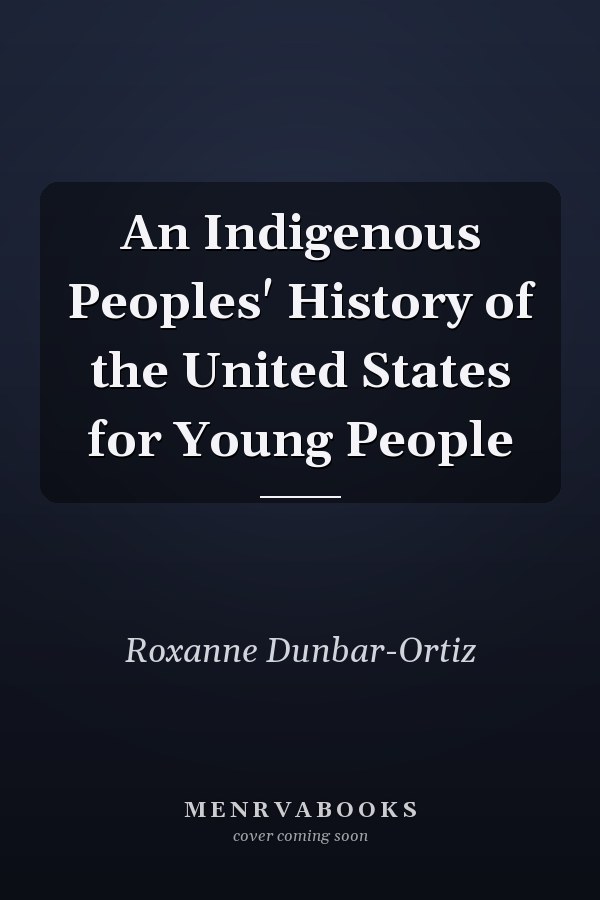 An Indigenous Peoples' History of the United States for Young People