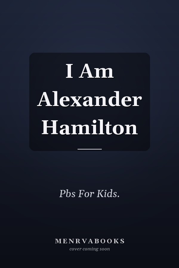 I Am Alexander Hamilton