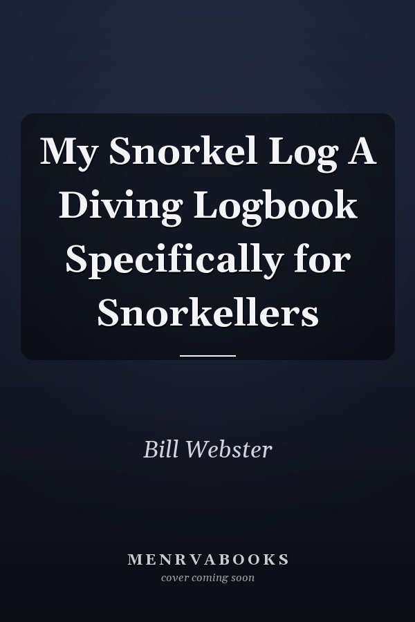 My Snorkel Log A Diving Logbook Specifically for Snorkellers