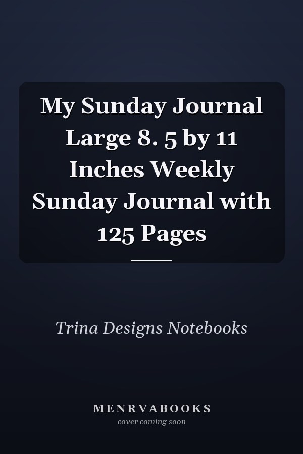 My Sunday Journal Large 8. 5 by 11 Inches Weekly Sunday Journal with 125 Pages
