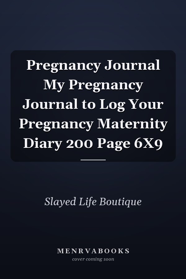 Pregnancy Journal My Pregnancy Journal to Log Your Pregnancy Maternity Diary 200 Page 6X9