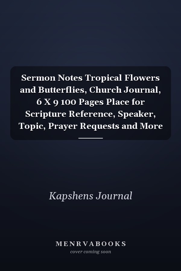 Sermon Notes Tropical Flowers and Butterflies, Church Journal, 6 X 9 100 Pages Place for Scripture Reference, Speaker, Topic, Prayer Requests and More