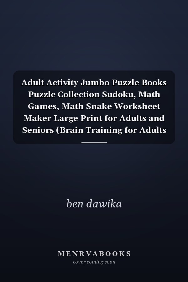Adult Activity Jumbo Puzzle Books Puzzle Collection Sudoku, Math Games, Math Snake Worksheet Maker Large Print for Adults and Seniors (Brain Training for Adults Series)