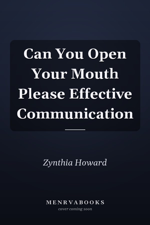 Can You Open Your Mouth Please Effective Communication