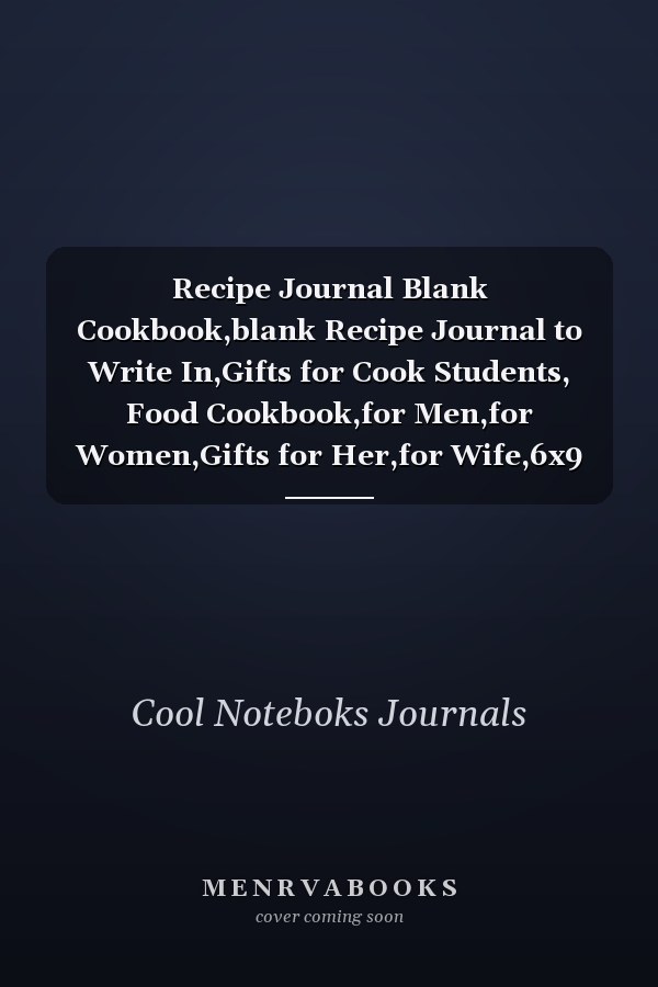 Recipe Journal Blank Cookbook,blank Recipe Journal to Write In,Gifts for Cook Students, Food Cookbook,for Men,for Women,Gifts for Her,for Wife,6x9 Size,100 Pages