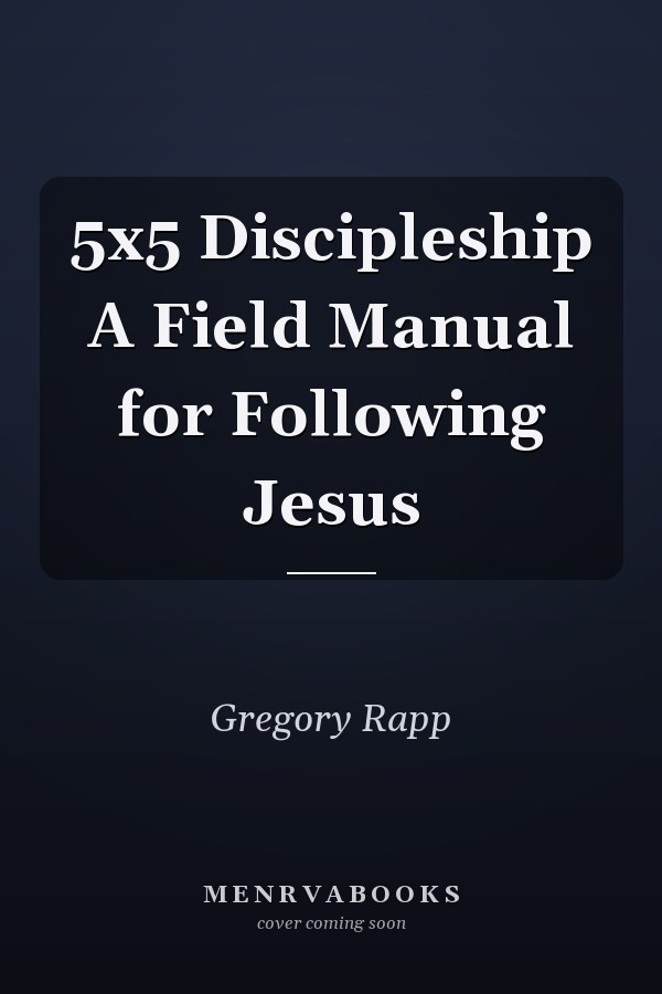 5x5 Discipleship A Field Manual for Following Jesus