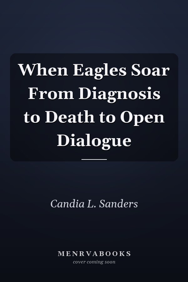 When Eagles Soar From Diagnosis to Death to Open Dialogue