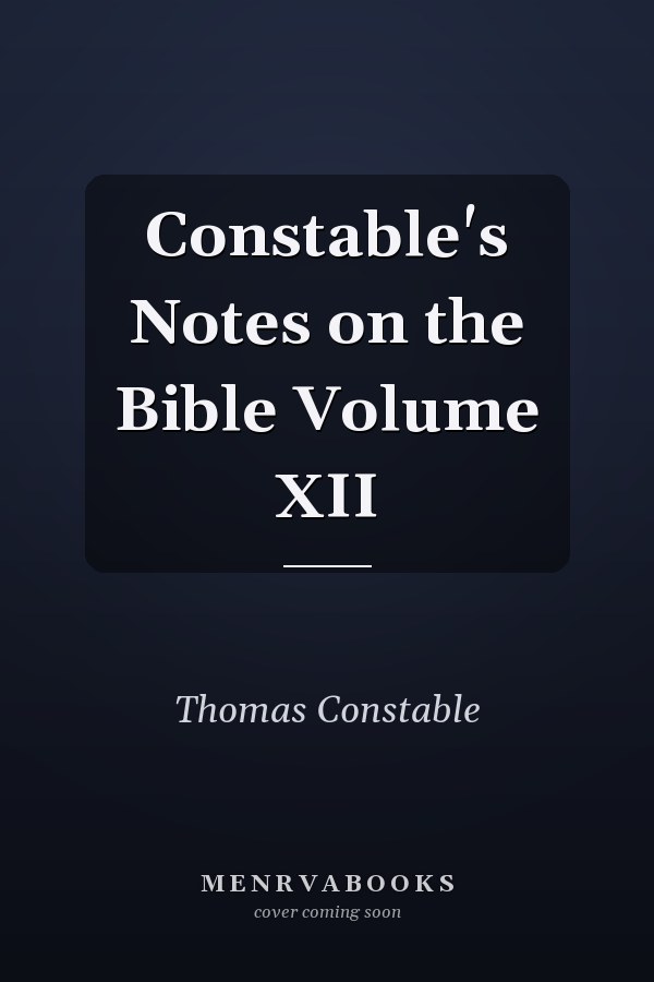 Constable's Notes on the Bible Volume XII