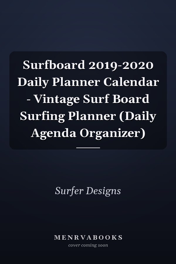 Surfboard 2019-2020 Daily Planner Calendar - Vintage Surf Board Surfing Planner (Daily Agenda Organizer)