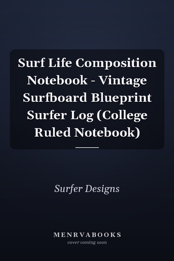 Surf Life Composition Notebook - Vintage Surfboard Blueprint Surfer Log (College Ruled Notebook)