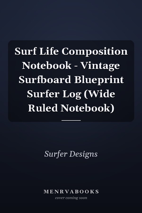 Surf Life Composition Notebook - Vintage Surfboard Blueprint Surfer Log (Wide Ruled Notebook)