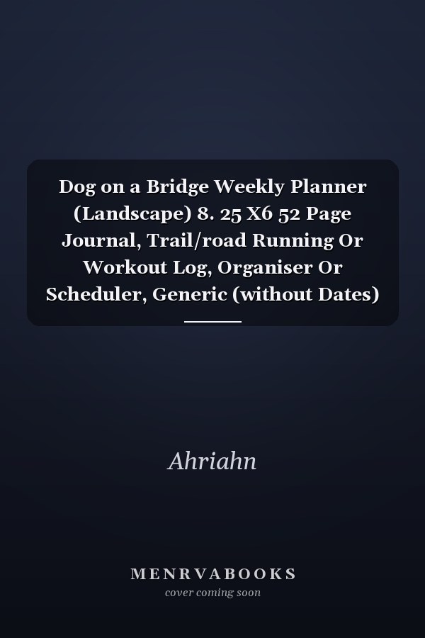 Dog on a Bridge Weekly Planner (Landscape) 8. 25 X6 52 Page Journal, Trail/road Running Or Workout Log, Organiser Or Scheduler, Generic (without Dates)