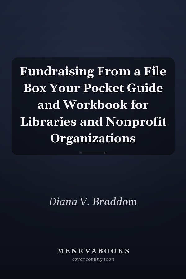 Fundraising From a File Box Your Pocket Guide and Workbook for Libraries and Nonprofit Organizations