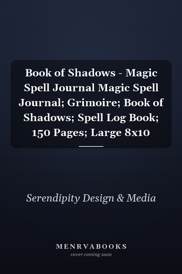 Book of Shadows - Magic Spell Journal Magic Spell Journal; Grimoire; Book of Shadows; Spell Log Book; 150 Pages; Large 8x10
